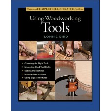 Taunton's Complete Illustrated Guide to Using Woodworking Tools
