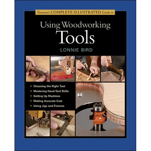 Taunton's Complete Illustrated Guide to Using Woodworking Tools by