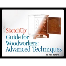 SketchUp Guide for Woodworkers: Advanced Techniques (eBook)