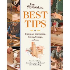 Fine Woodworking's Best Tips on Finishing, Sharpening, Gluing, Storage, and More