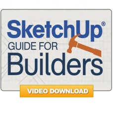 SketchUp® Guide for Builders: The Basics (Video Download)