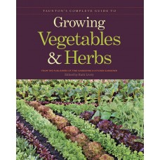 Taunton's Complete Guide to Growing Vegetables and Herbs